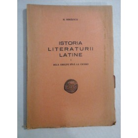   ISTORIA  LITERATURII LATINE - I - DELA  ORIGINI  PANA LA CICERO  -  H.  MIHAESCU  -  Iasi, 1947